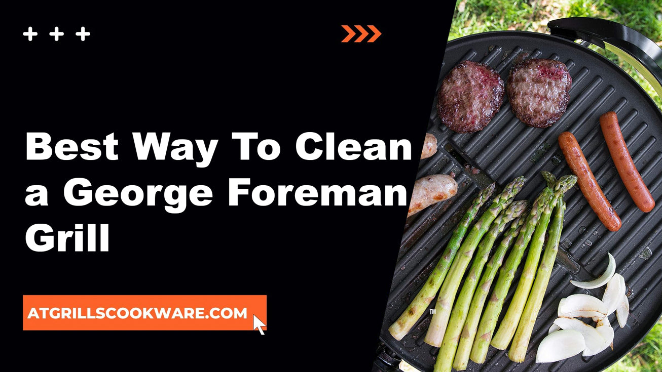 The Ultimate Guide: Best Way To Clean a George Foreman Grill