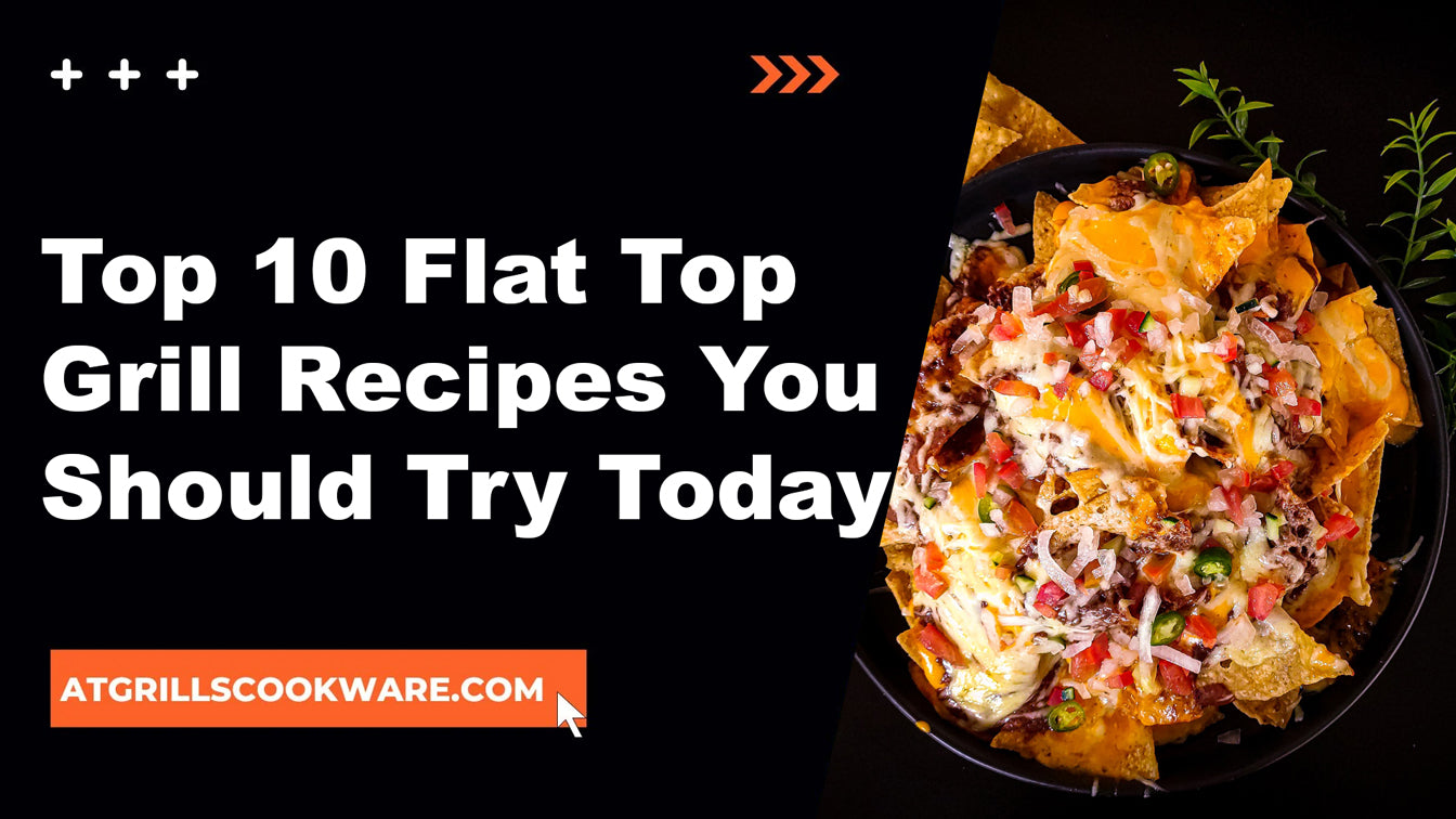 Top 10 Flat Top Grill Recipes You Should Try Today