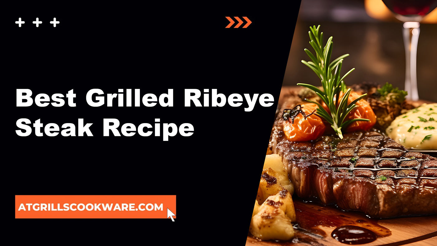 The Perfect Grilled Ribeye Steak: A Step-by-Step Recipe Guide