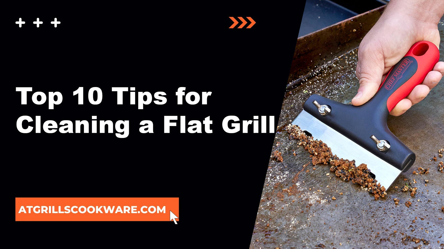 Top 10 Tips for Cleaning a Flat Grill
