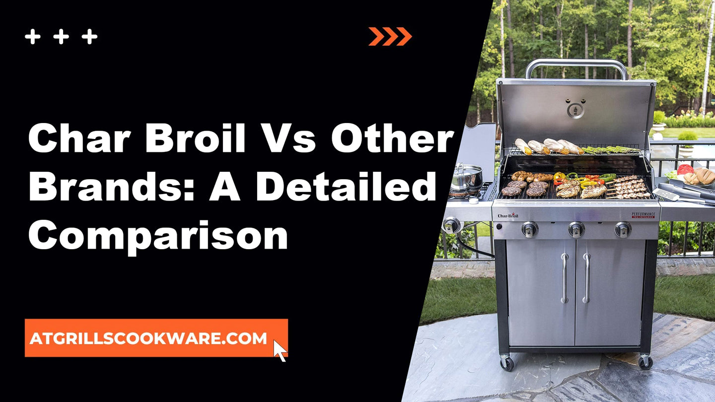 Char Broil Vs Other Brands: A Detailed Comparison