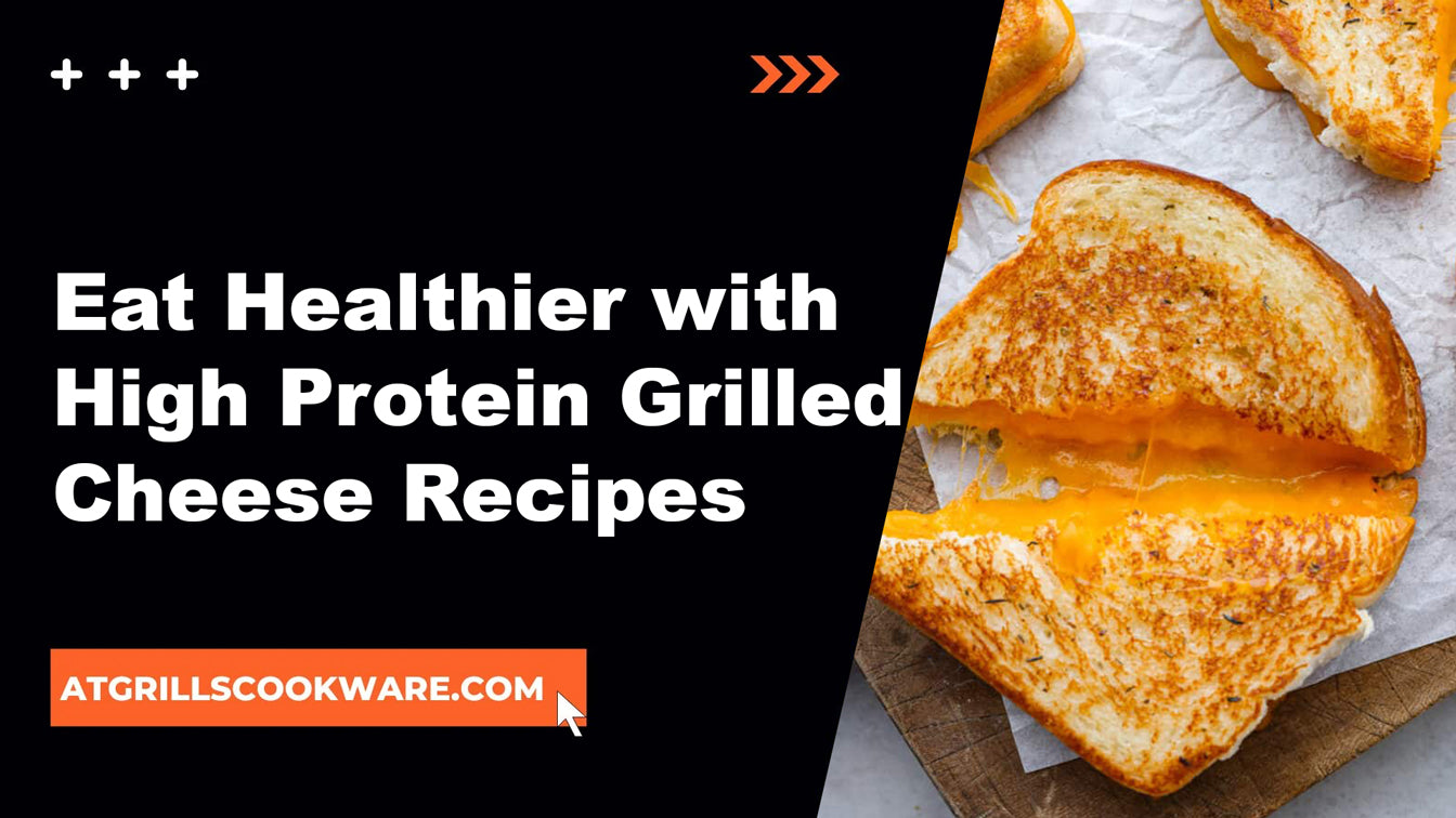 Power Up Your Diet: High-Protein Grilled Cheese Recipes to Nourish Your Body