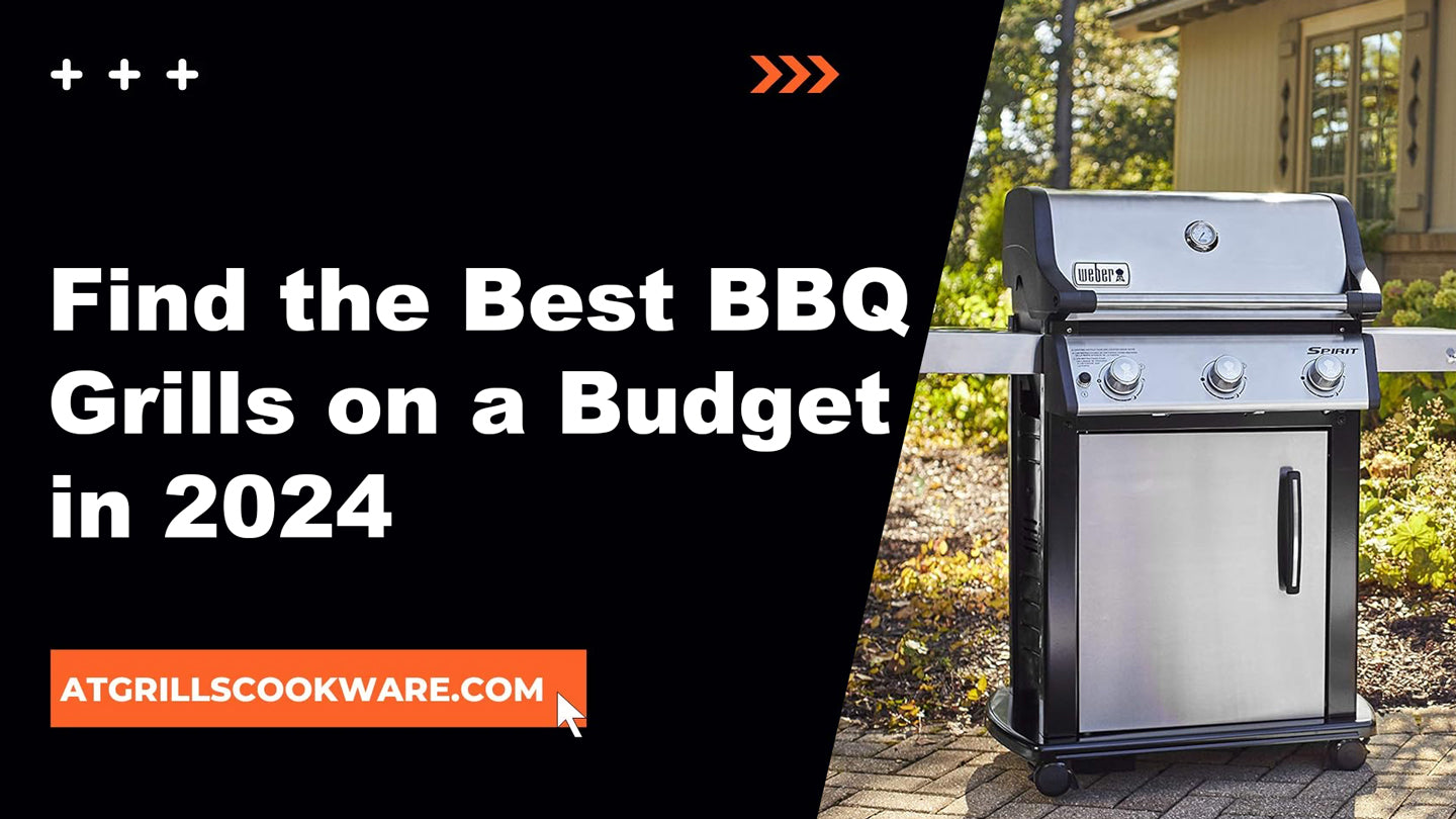 The Ultimate Guide to Finding the Best BBQ Grills on a Budget in 2024