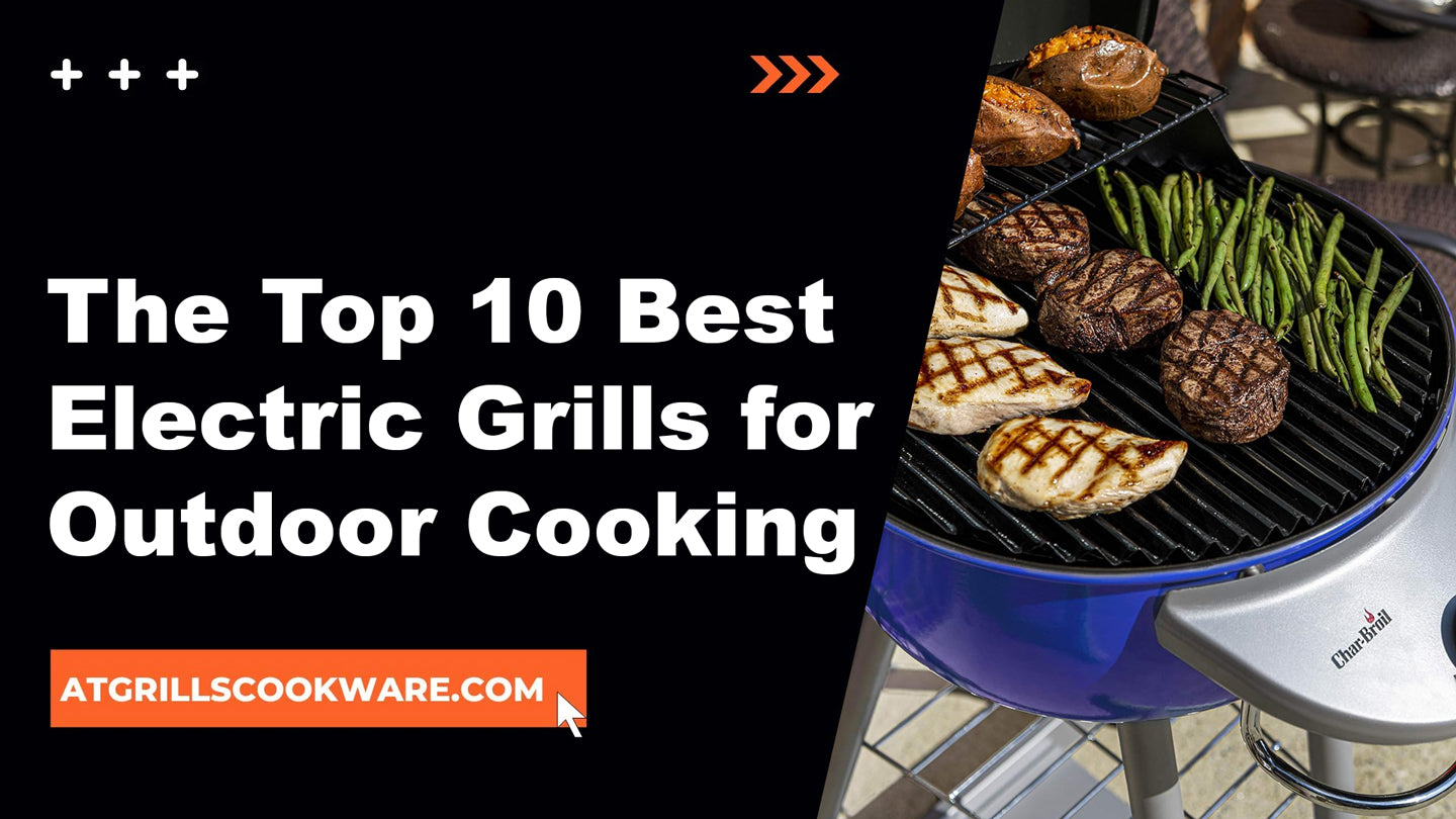 The Top 10 Best Electric Grills for Outdoor Cooking