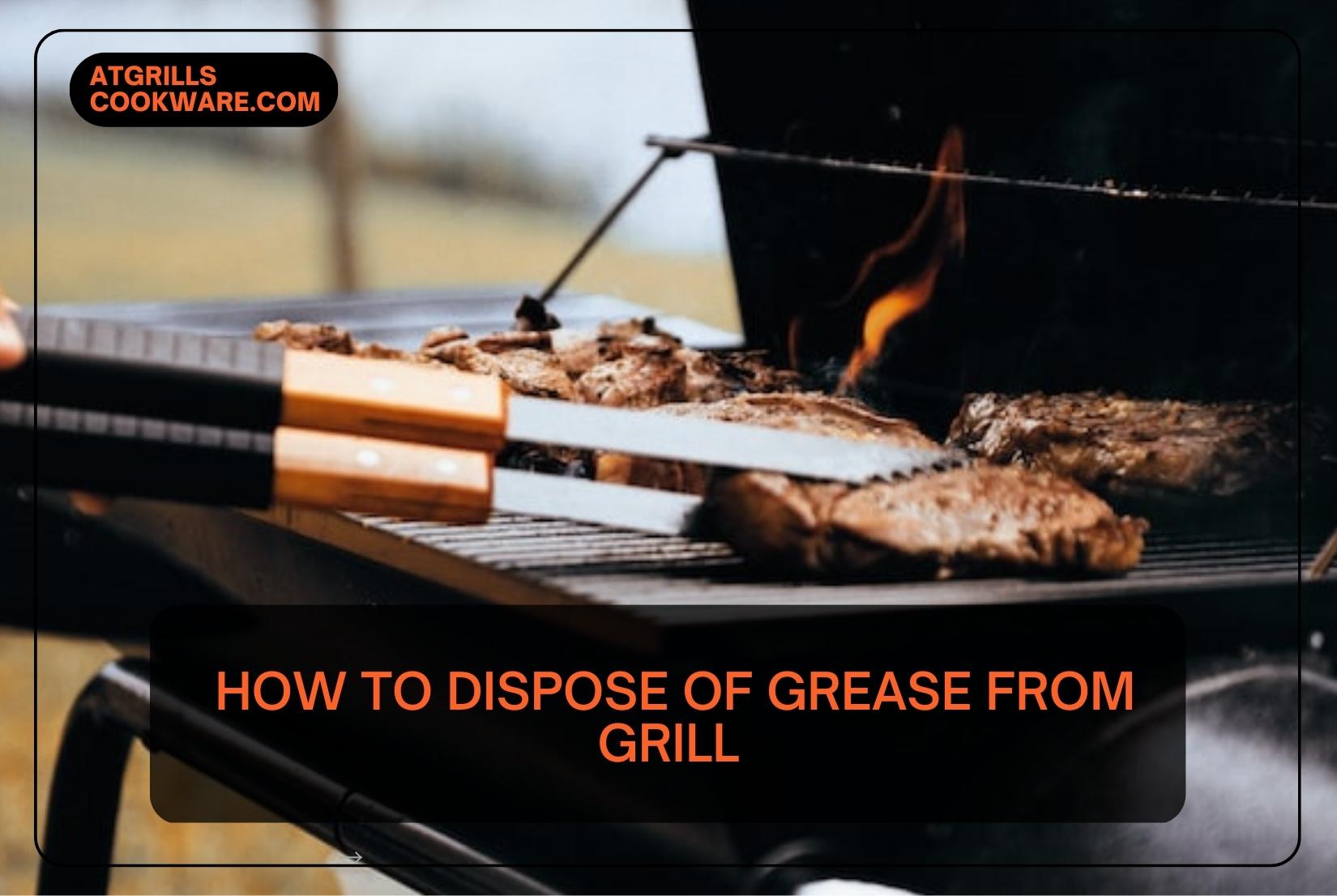  How To Dispose Of Grease From Grill