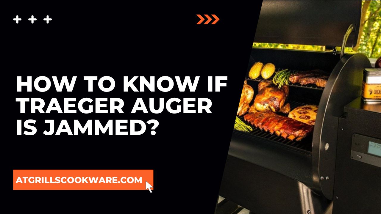 How To Know If Traeger Auger Is Jammed