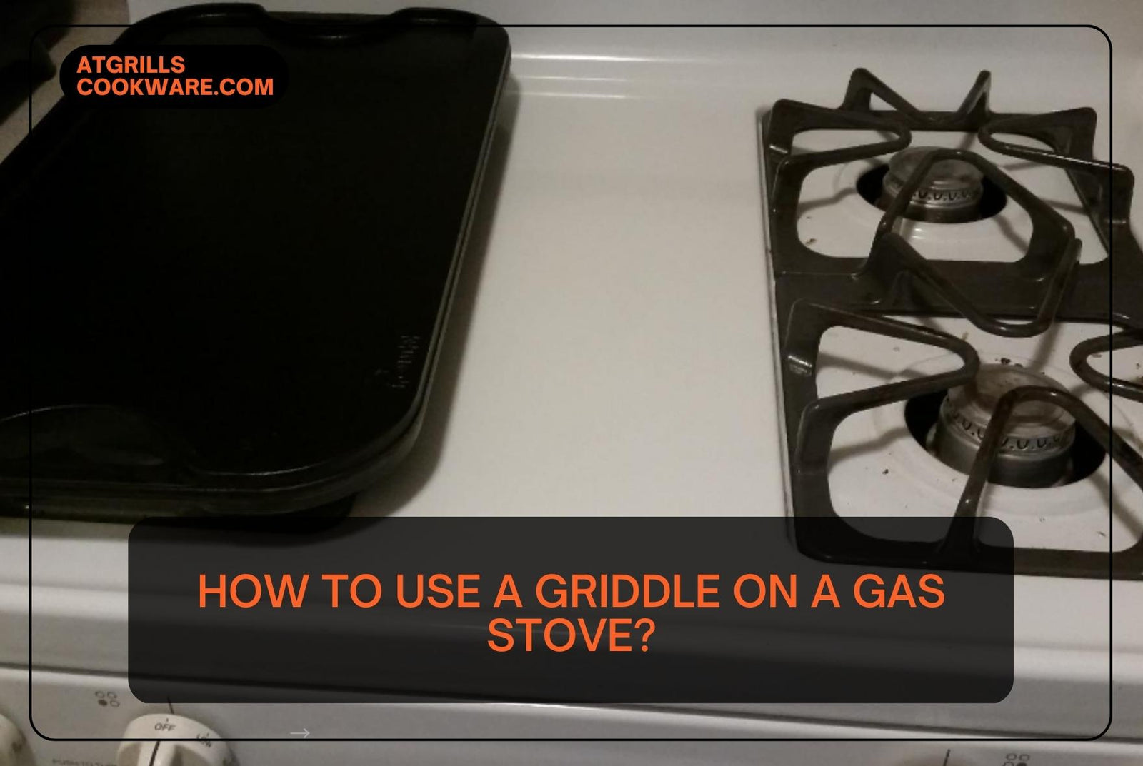 https://www.atgrillscookware.com/cdn/shop/articles/How_To_Use_A_Griddle_On_A_Gas_Stove_1600x.jpg?v=1673364497