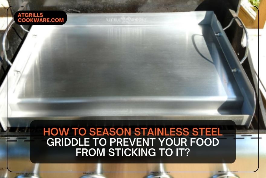 How To Season Stainless Steel Griddle To Prevent Your Food from Sticking To It??