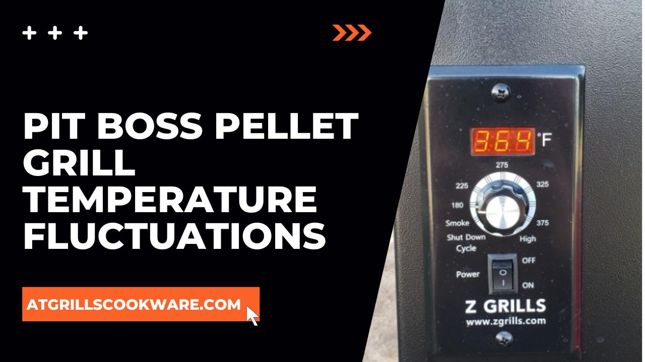 Pit Boss Pellet Grill Temperature Fluctuations