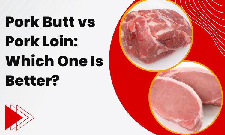 Pork Butt vs Pork Loin: Which One Is Better?