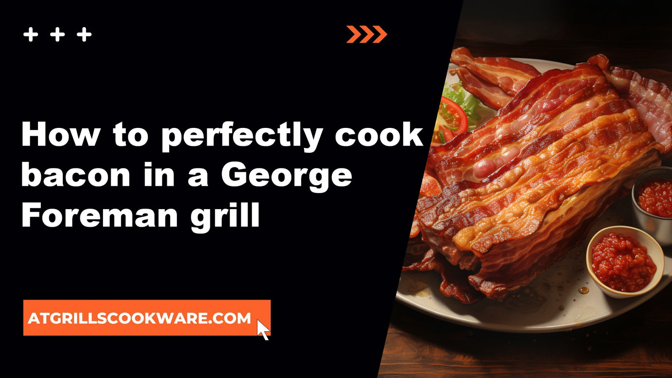 Sizzling Success: The Ultimate Guide to Cooking Perfect Bacon on a George Foreman Grill