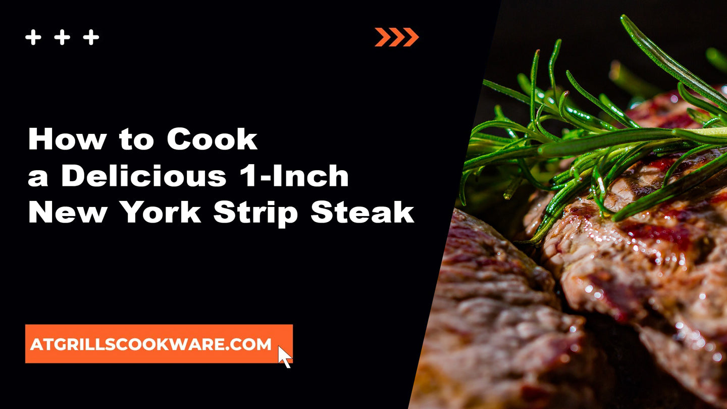 How to Cook a Delicious 1-Inch New York Strip Steak