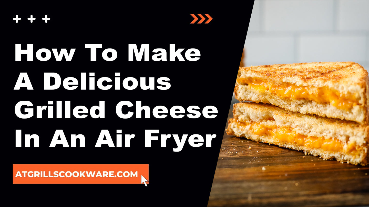 Grilled to Perfection: Mastering the Art of Air Fry Grilled Cheese