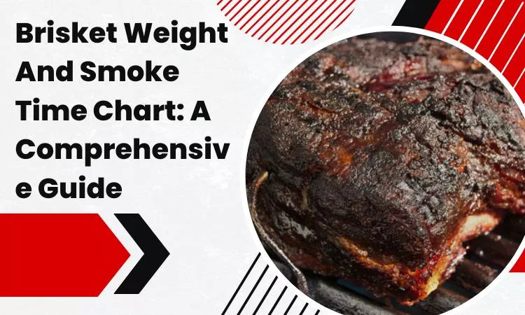 Brisket Weight And Smoke Time Chart: A Comprehensive Guide
