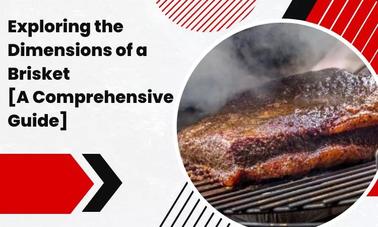 Exploring the Dimensions of a Brisket [A Comprehensive Guide]