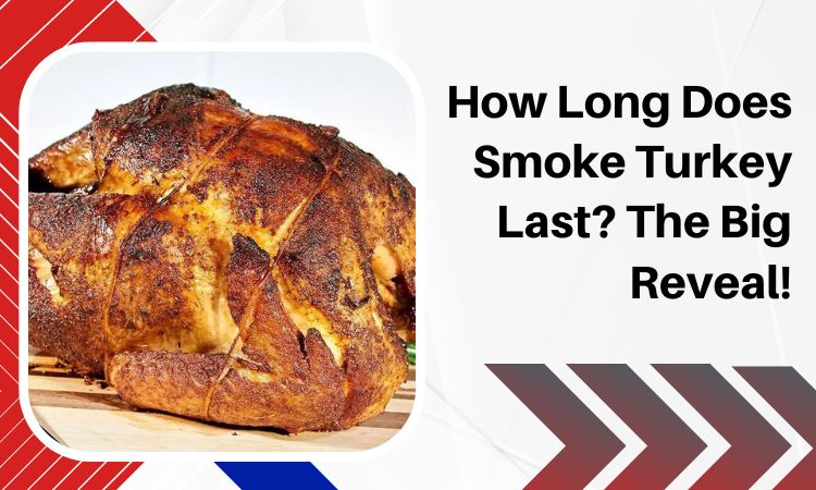 How Long Does Smoke Turkey Last? The Big Reveal!