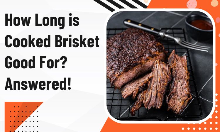 How Long is Cooked Brisket Good For? Answered!