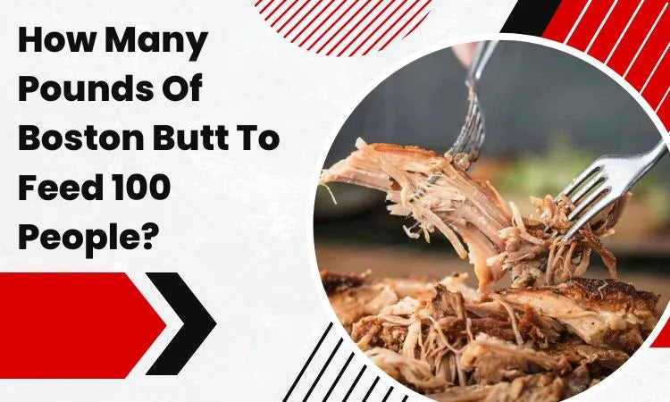 How Many Pounds Of Boston Butt To Feed 100 People?