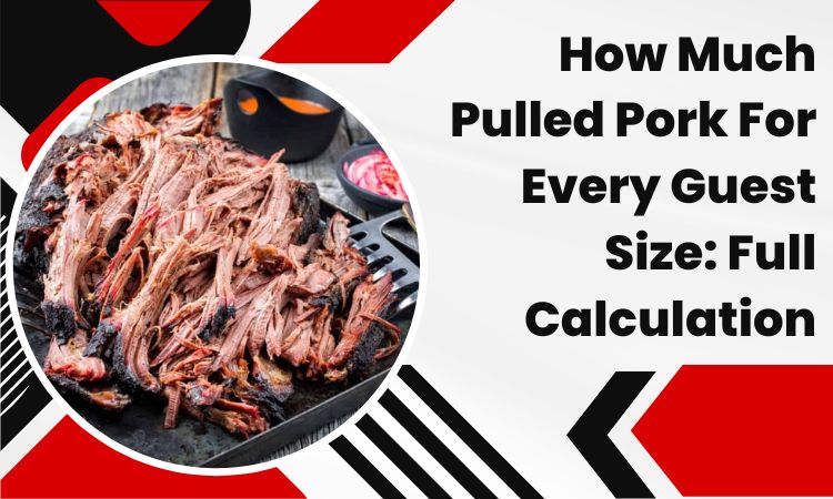 How Much Pulled Pork For Every Guest Size: Full Calculation