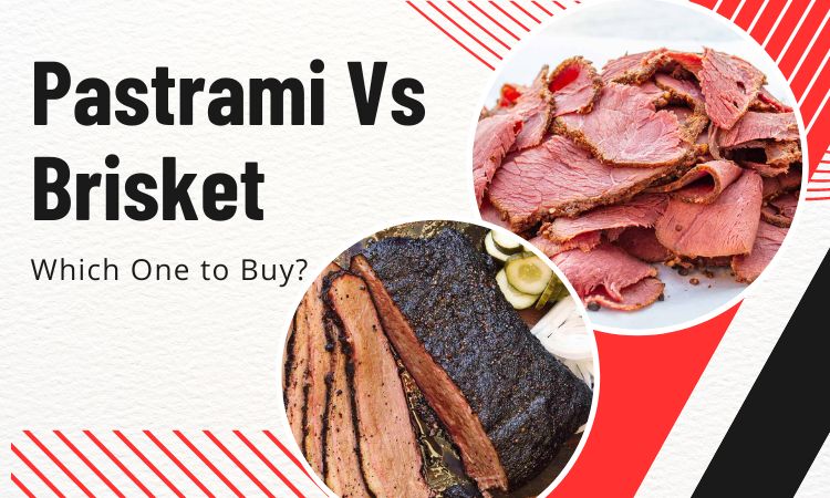 Pastrami Vs Brisket: Which One to Buy?